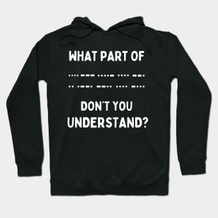 What Part Of Morse Code Don't You Unterstand | Ham Radio Hoodie